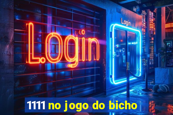 1111 no jogo do bicho